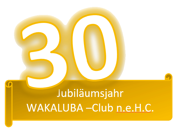 2025 - Jubiläumsjahr! 30 Jahre WAKALUBA-Club n.e.H.C.